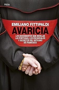 Avareza Os papeis que revelam riquezas, escandalos e segredos do Vaticano Emiliano Fittipaldi